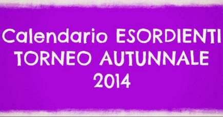 ESORDIENTI a 9: Calendario fase Autunnale 2014