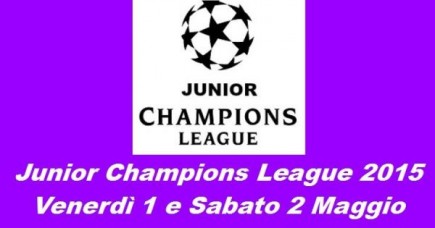 Venerdì 1 e Sabato 2 Maggio la JUNIOR CHAMPIONS LEAGUE